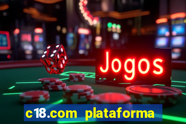 c18.com plataforma de jogos